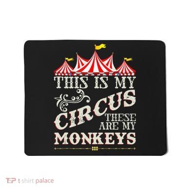 Funny Carnival This Is My Circus These Are My Monkeys Circus Mousepad