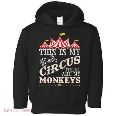 Funny Carnival This Is My Circus These Are My Monkeys Circus Toddler Hoodie