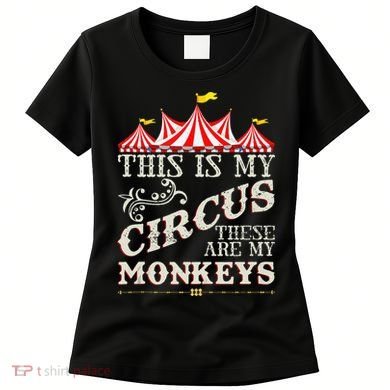 Funny Carnival This Is My Circus These Are My Monkeys Circus Women's T-Shirt