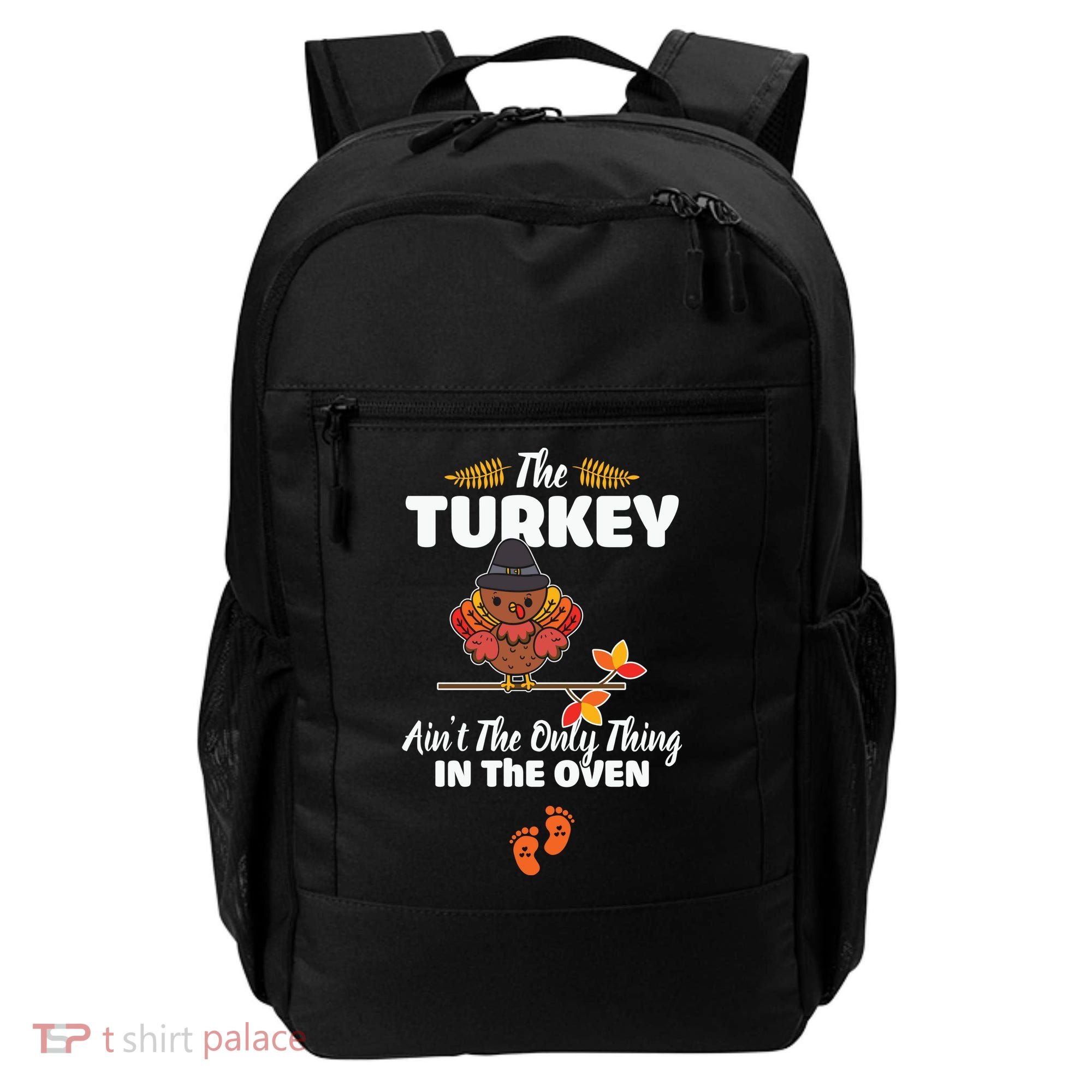Funny Cute The Turkey Ain't The Only Thing In The Oven Turkey Backpack