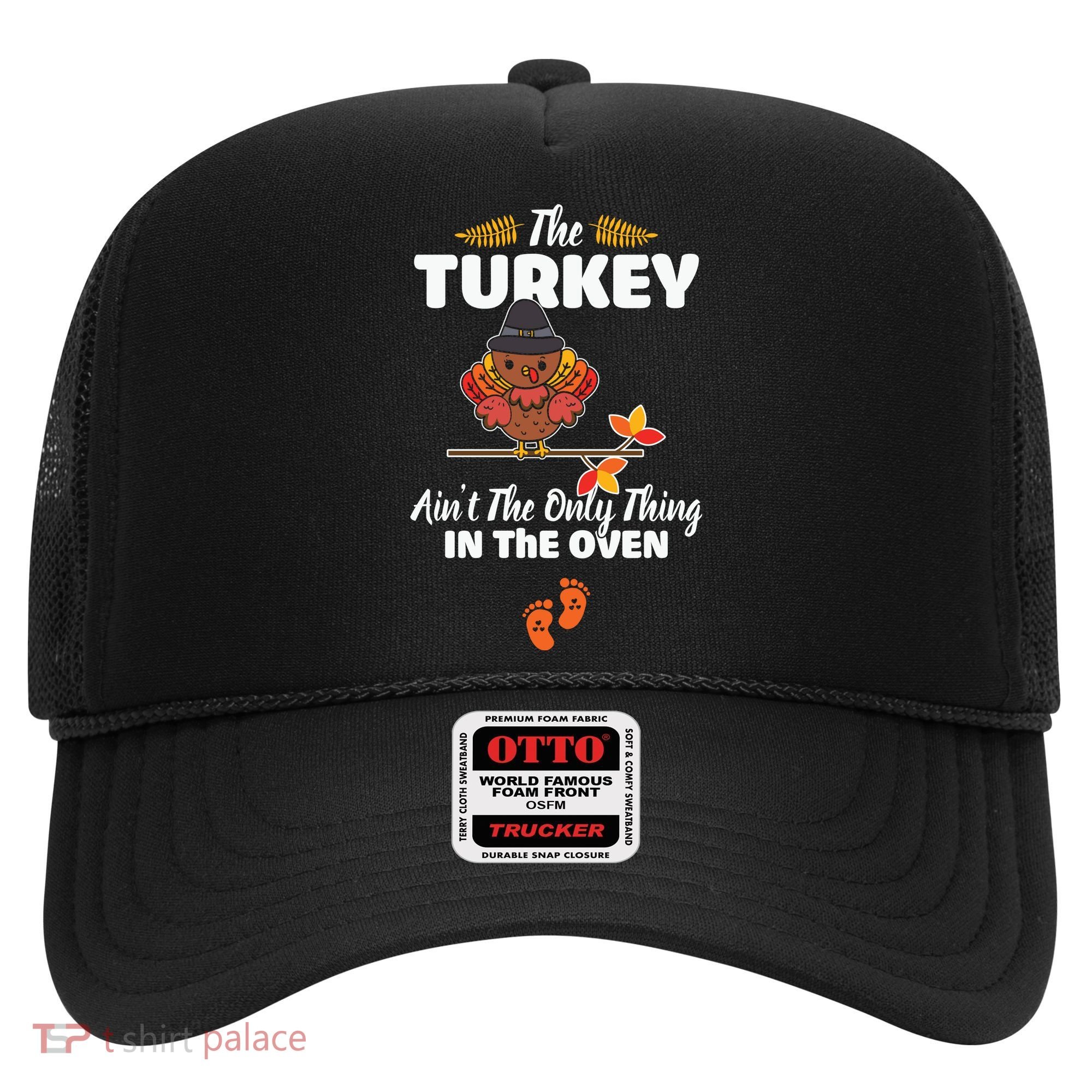 Funny Cute The Turkey Ain't The Only Thing In The Oven Turkey Hat