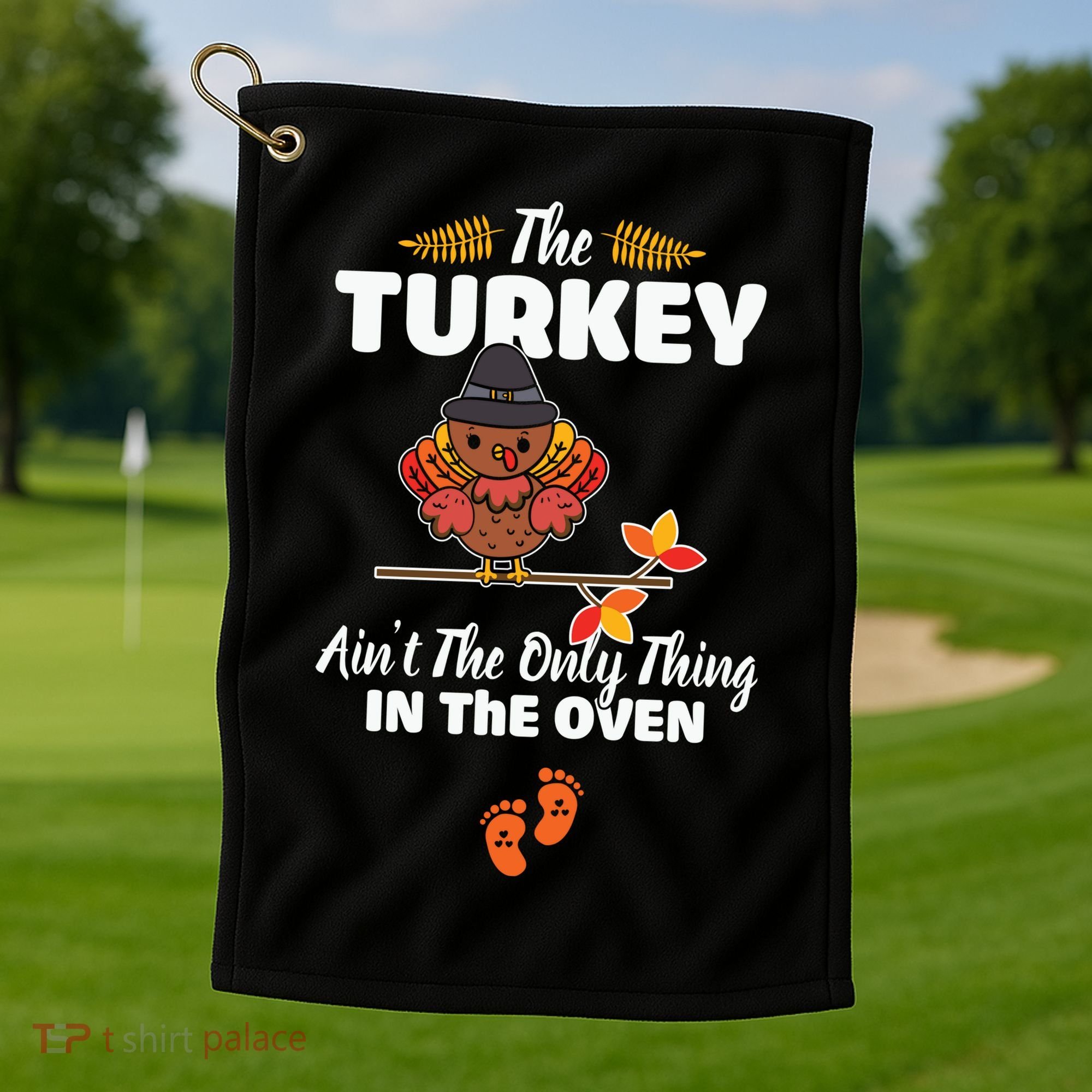 Funny Cute The Turkey Ain't The Only Thing In The Oven Turkey Golf Towel