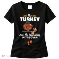 Funny Cute The Turkey Ain't The Only Thing In The Oven Turkey Women's T-Shirt thumb 0
