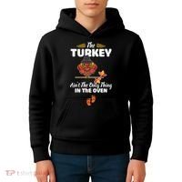 Funny Cute The Turkey Ain't The Only Thing In The Oven Turkey Kids Hoodie thumb 4