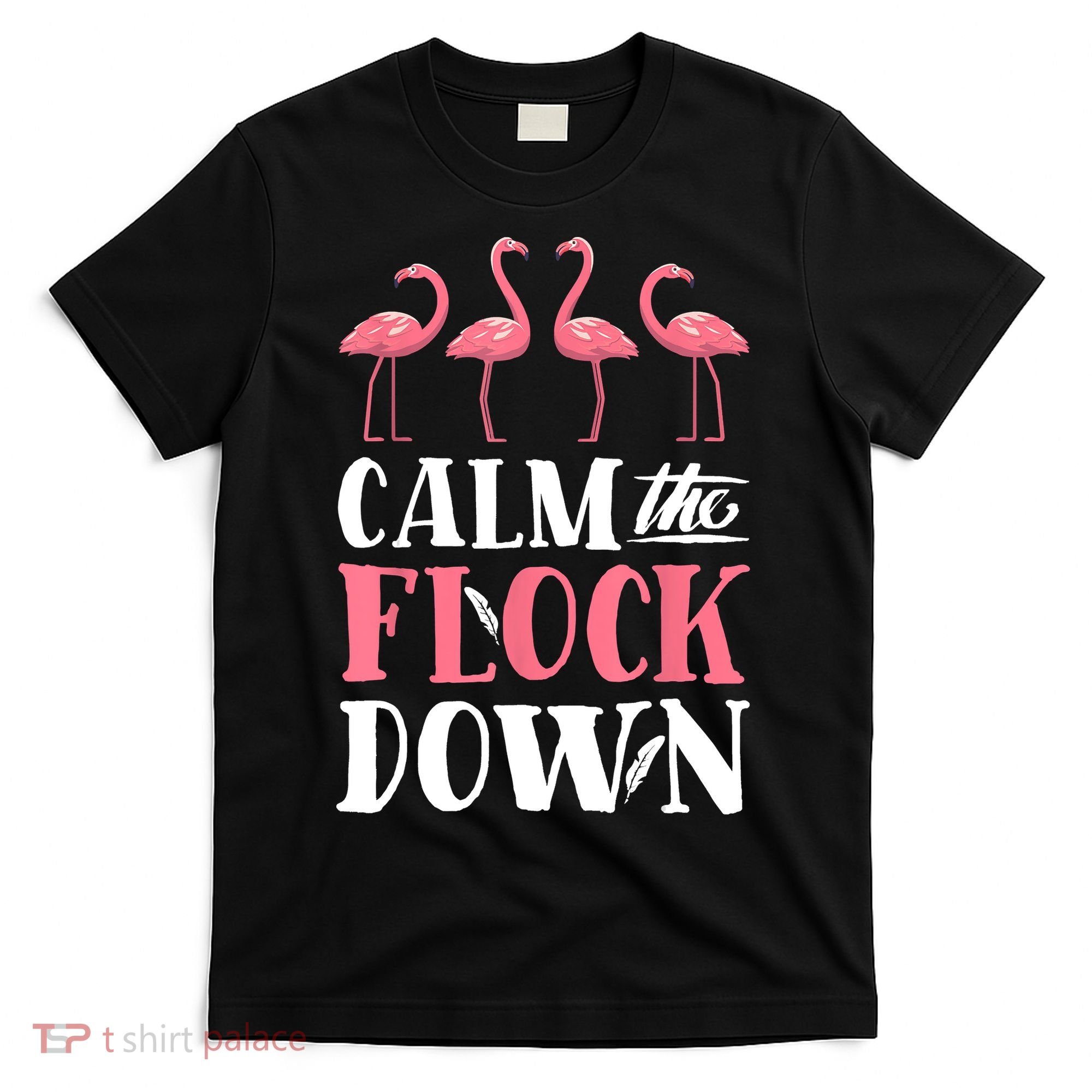 Flamingo Calm The Flock Down Funny Pink Bird Lovers Summer T-Shirt