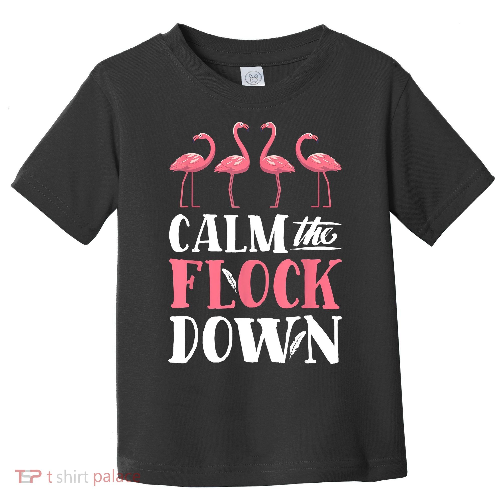 Flamingo Calm The Flock Down Funny Pink Bird Lovers Summer Toddler T-Shirt