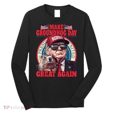 Funny Cool Trump Groundhog Make Groundhog Day Great Again Long Sleeve Shirt