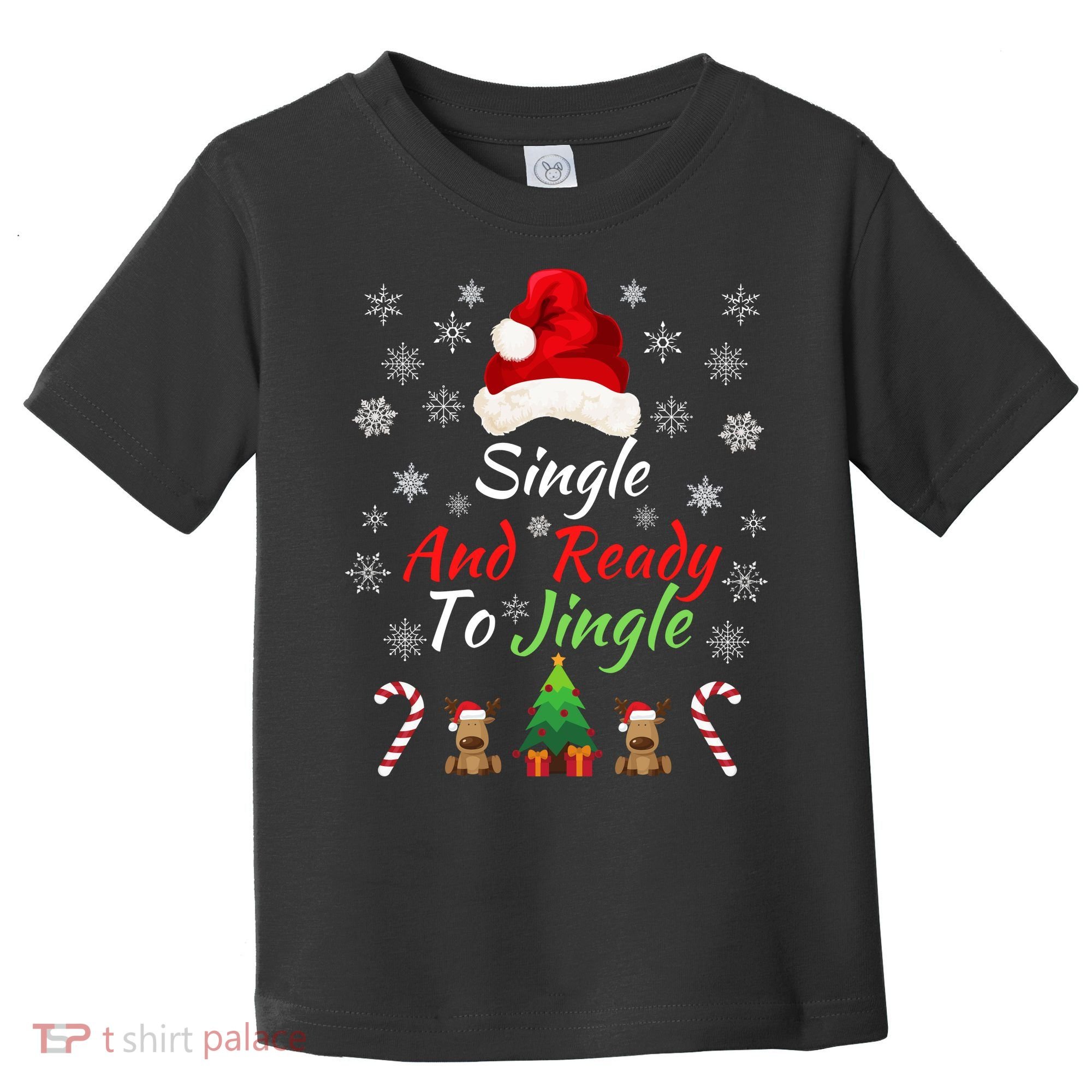 Funny Christmas Tree Single Ready To Jingle Christmas Jingle Xmas Holiday Gift Toddler T-Shirt