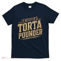 Funny Certified Torta Pounder Latino T-Shirt thumb 0