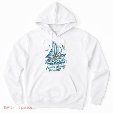 Forever Chasing The Sun Sail Boat Hoodie