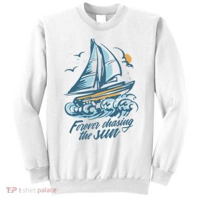 Forever Chasing The Sun Sail Boat Sweatshirt