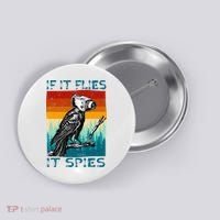Funny Conspiracy Theory If It Flies It S.P.I.E.S Pigeon Bird Button thumb 0