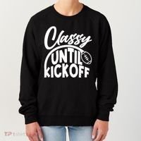 Funny Classy Until Kickoff Football Fan Women's Sweatshirt thumb 0