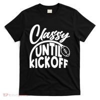 Funny Classy Until Kickoff Football Fan T-Shirt thumb 0
