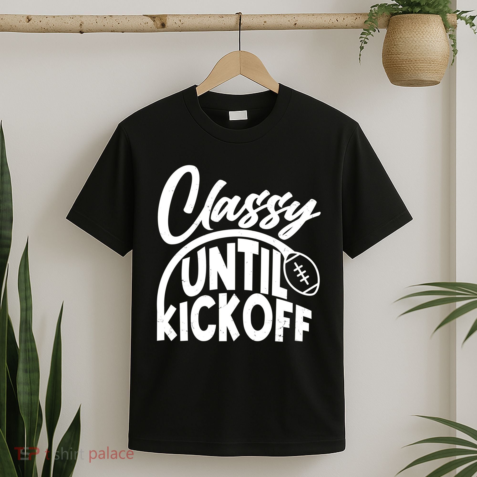 Funny Classy Until Kickoff Football Fan T-Shirt