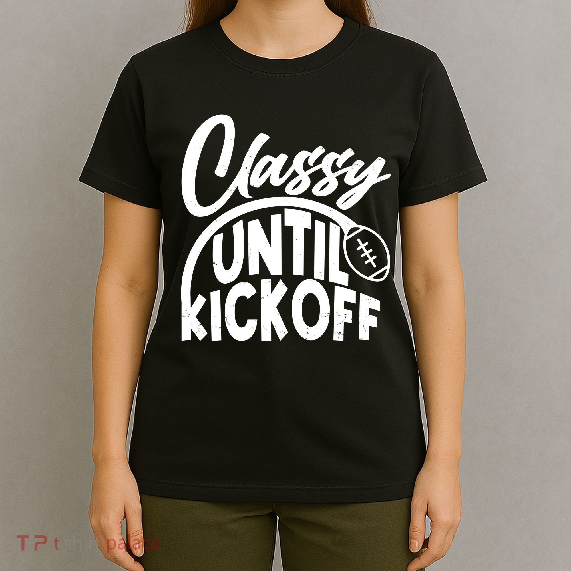 Funny Classy Until Kickoff Football Fan T-Shirt