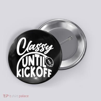Funny Classy Until Kickoff Football Fan Button