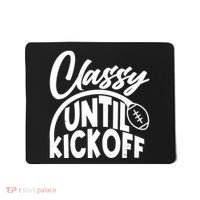 Funny Classy Until Kickoff Football Fan Mousepad thumb 0