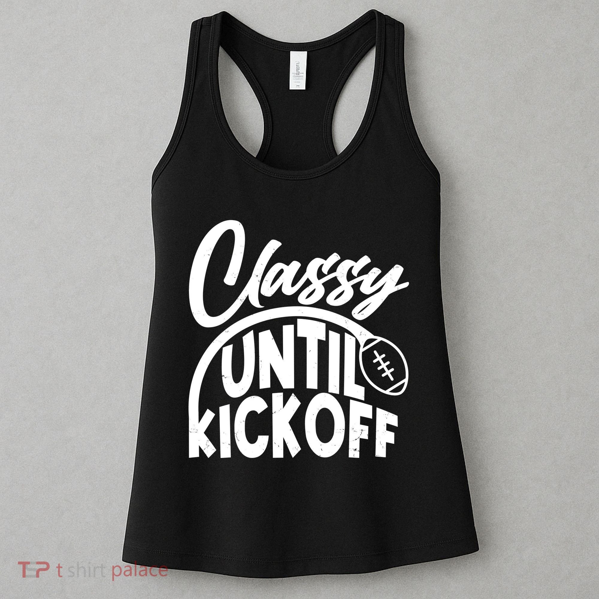 Funny Classy Until Kickoff Football Fan Women's Tank Top