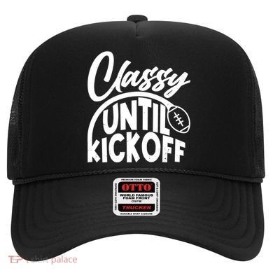 Funny Classy Until Kickoff Football Fan Hat