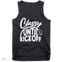 Funny Classy Until Kickoff Football Fan Tank Top thumb 0