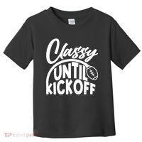 Funny Classy Until Kickoff Football Fan Toddler T-Shirt thumb 0