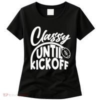 Funny Classy Until Kickoff Football Fan Women's T-Shirt thumb 0