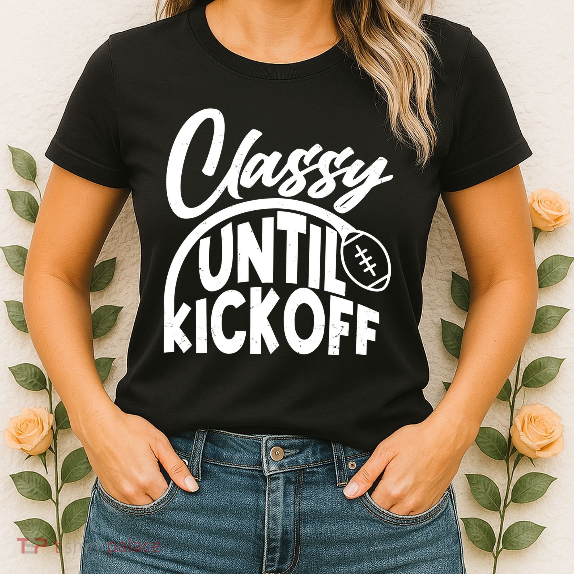 Funny Classy Until Kickoff Football Fan Women's T-Shirt
