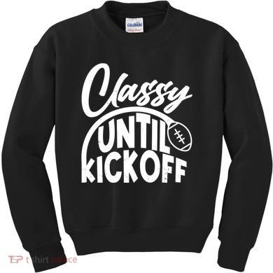 Funny Classy Until Kickoff Football Fan Kids Sweatshirt