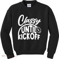 Funny Classy Until Kickoff Football Fan Kids Sweatshirt thumb 0