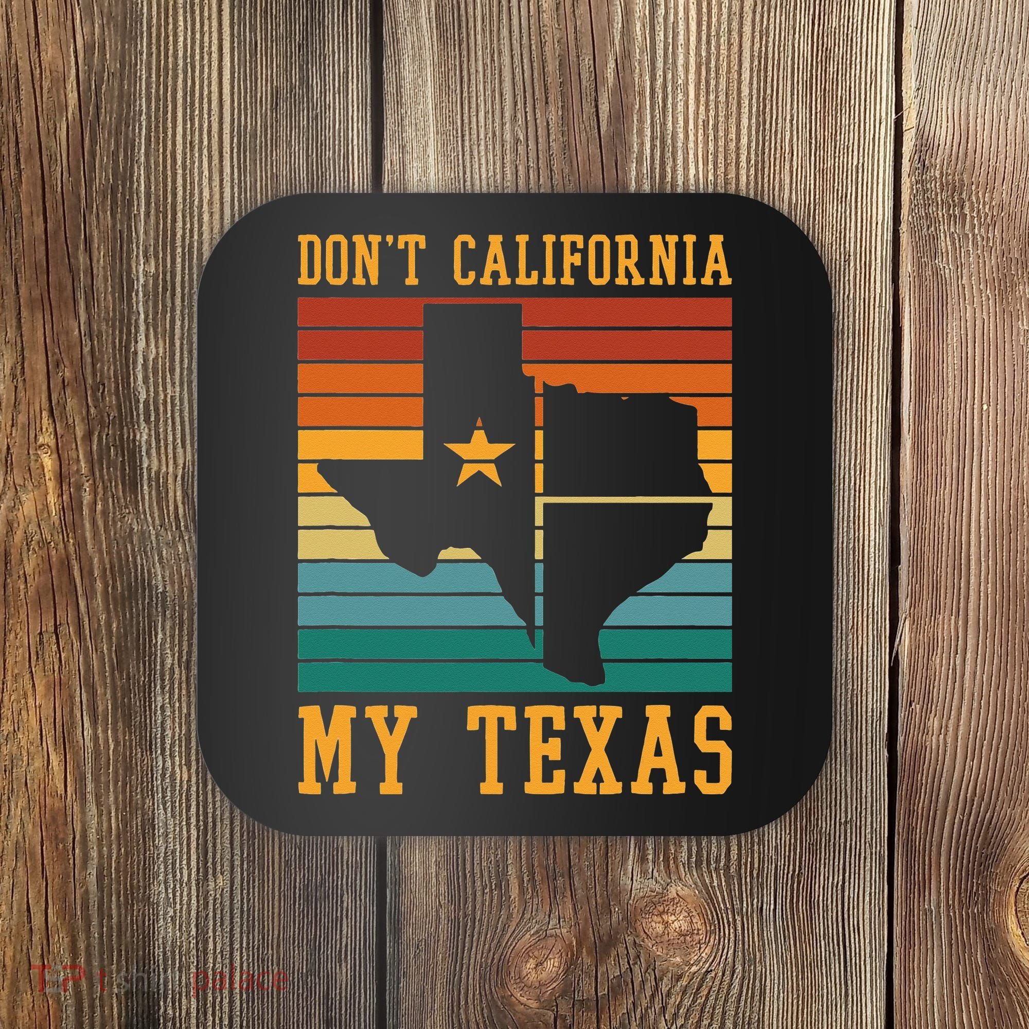 Funny Cowboy US State Texan Pride Dont California My Texas Coaster