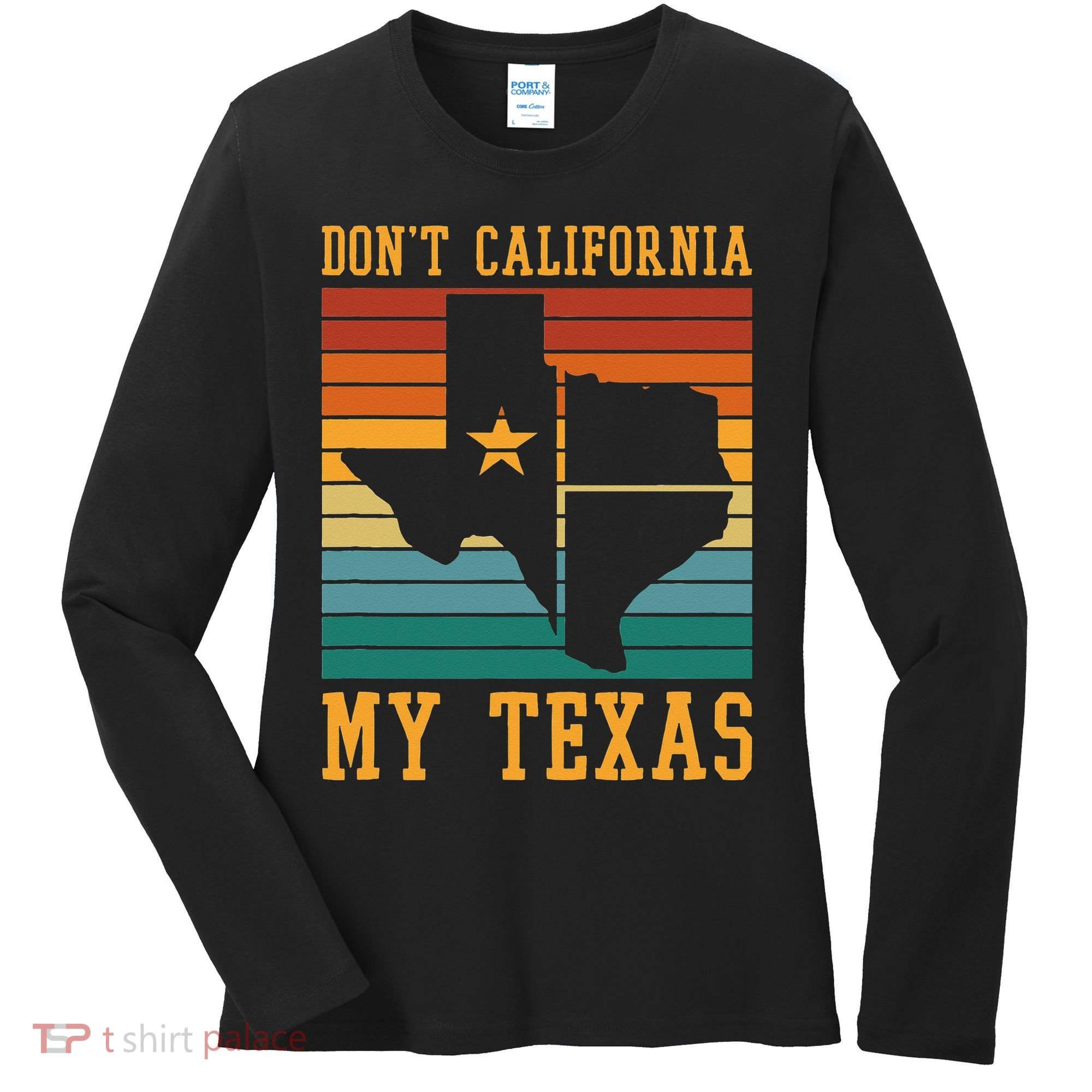 Funny Cowboy US State Texan Pride Dont California My Texas Women's Long Sleeve Shirt