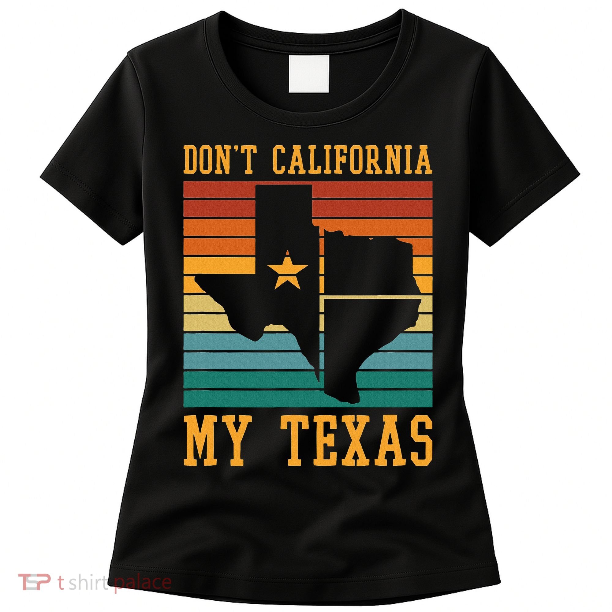 Funny Cowboy US State Texan Pride Dont California My Texas Women's T-Shirt