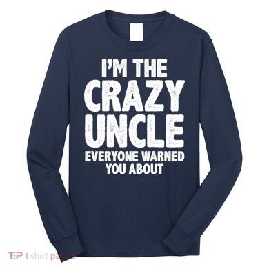 Funny Crazy Uncle Long Sleeve Shirt
