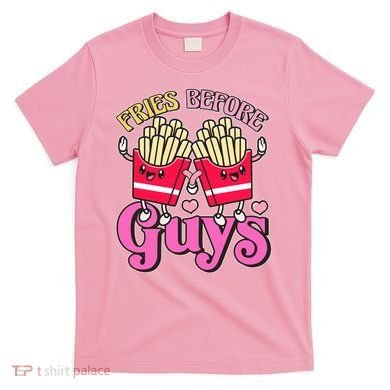 Funny Cute Valentines Day Fries Before Guys T-Shirt