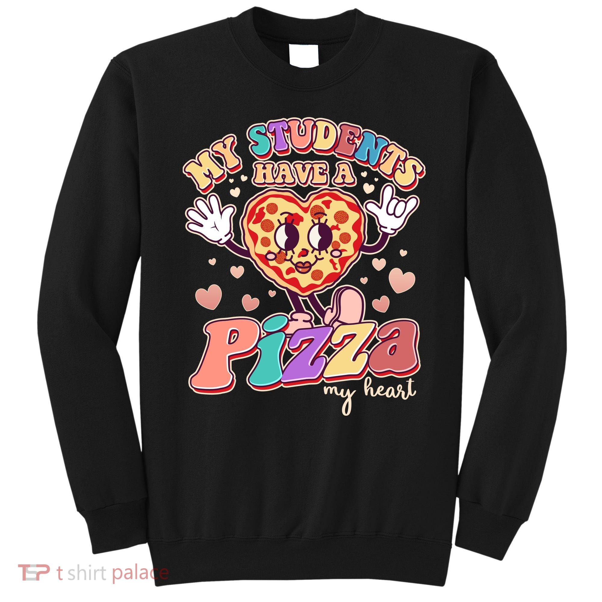 Funny Cute Valentines Day My Students Have A Pizza My Heart Sweatshirt