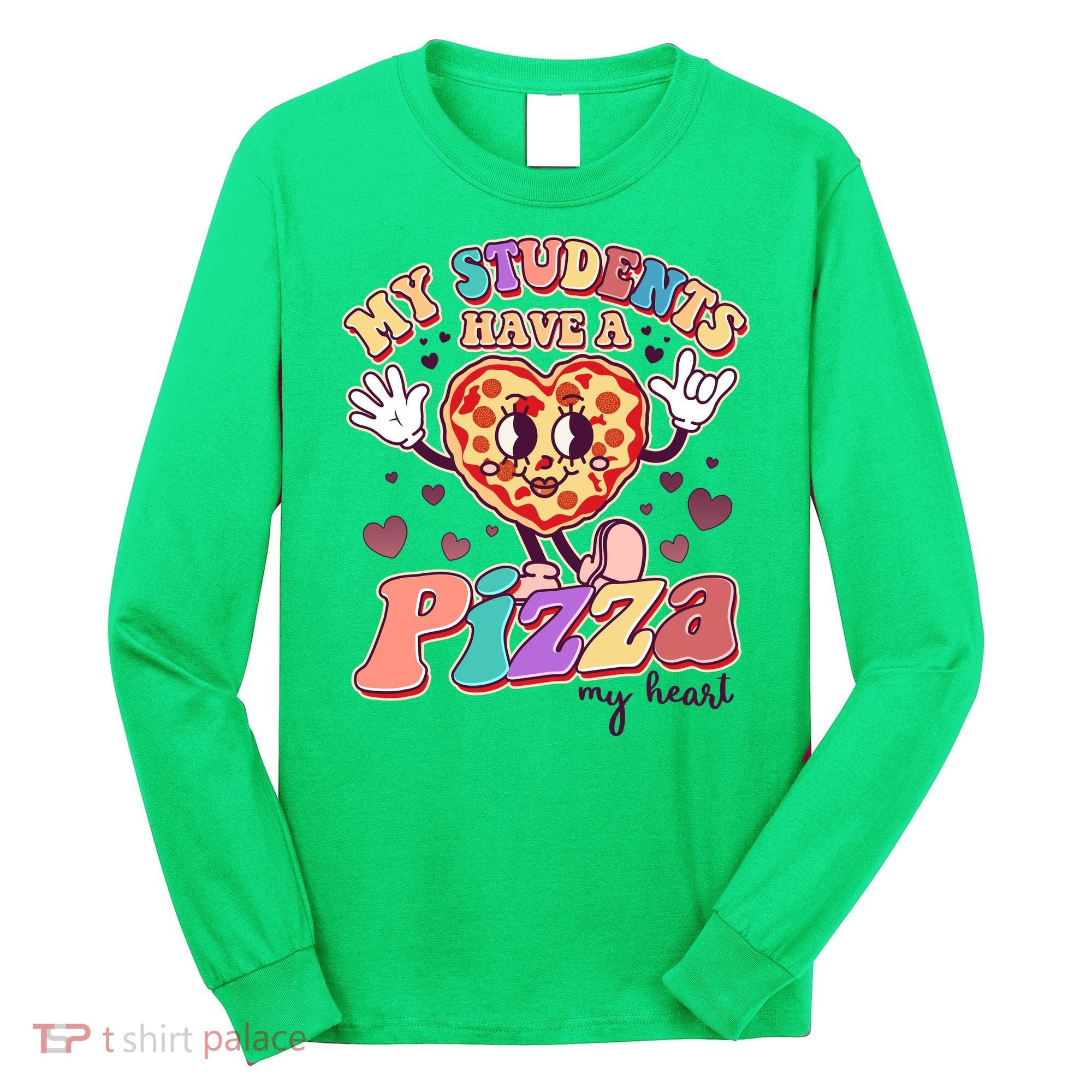 Funny Cute Valentines Day My Students Have A Pizza My Heart Long Sleeve Shirt