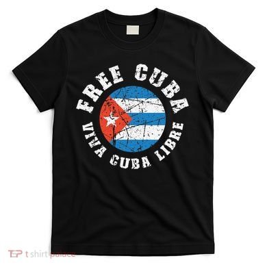 Free Cuba Viva Cuba Libre ProFreedom Movement Gift T-Shirt
