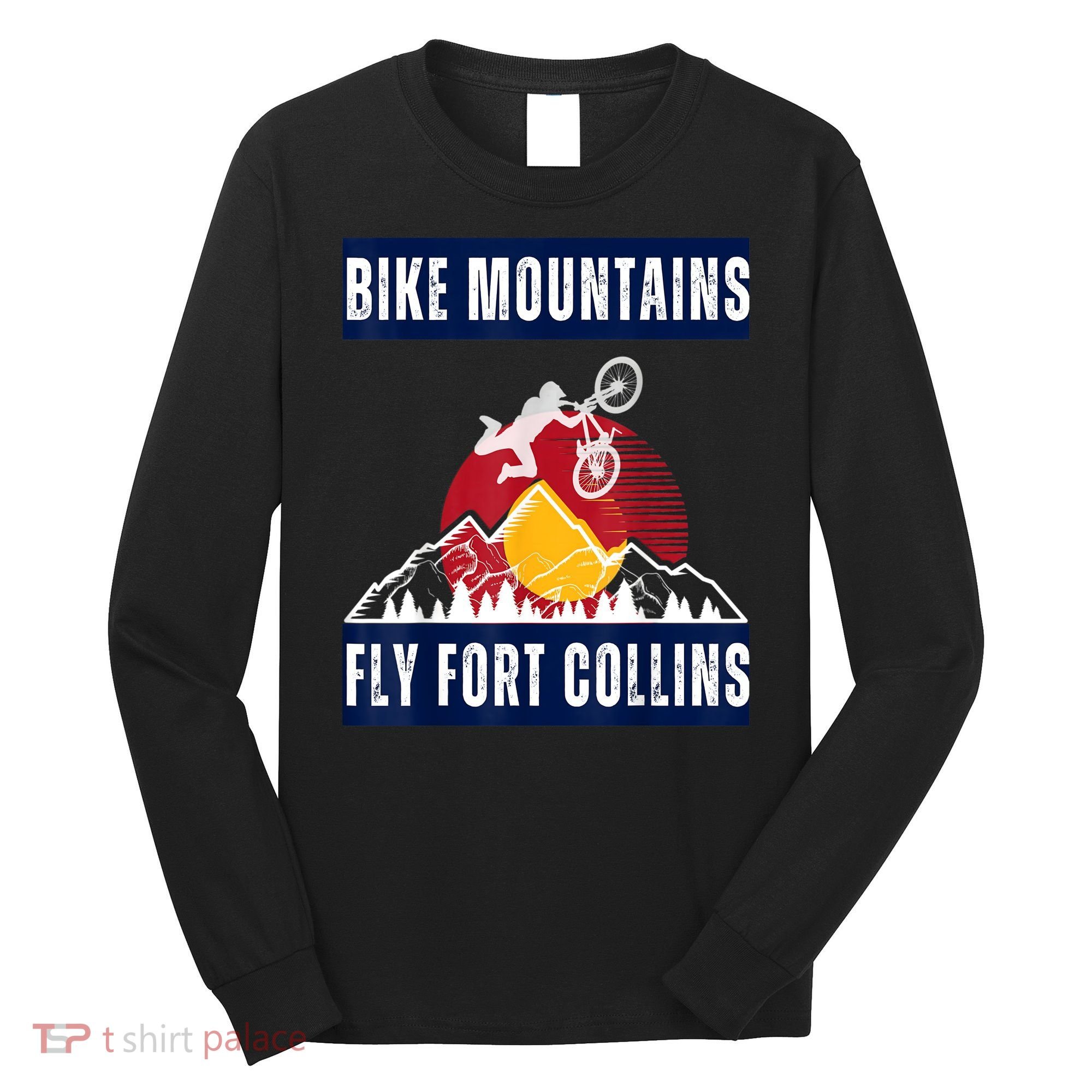 Fort Collins: Where Bikers And Mountain Meet Long Sleeve Shirt