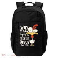 Funny Chicken Why Y'all Trying To Test The Jesus In Me Backpack thumb 0