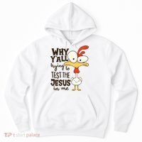 Funny Chicken Why Y'all Trying To Test The Jesus In Me Hoodie thumb 0