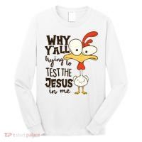 Funny Chicken Why Y'all Trying To Test The Jesus In Me Long Sleeve Shirt thumb 0