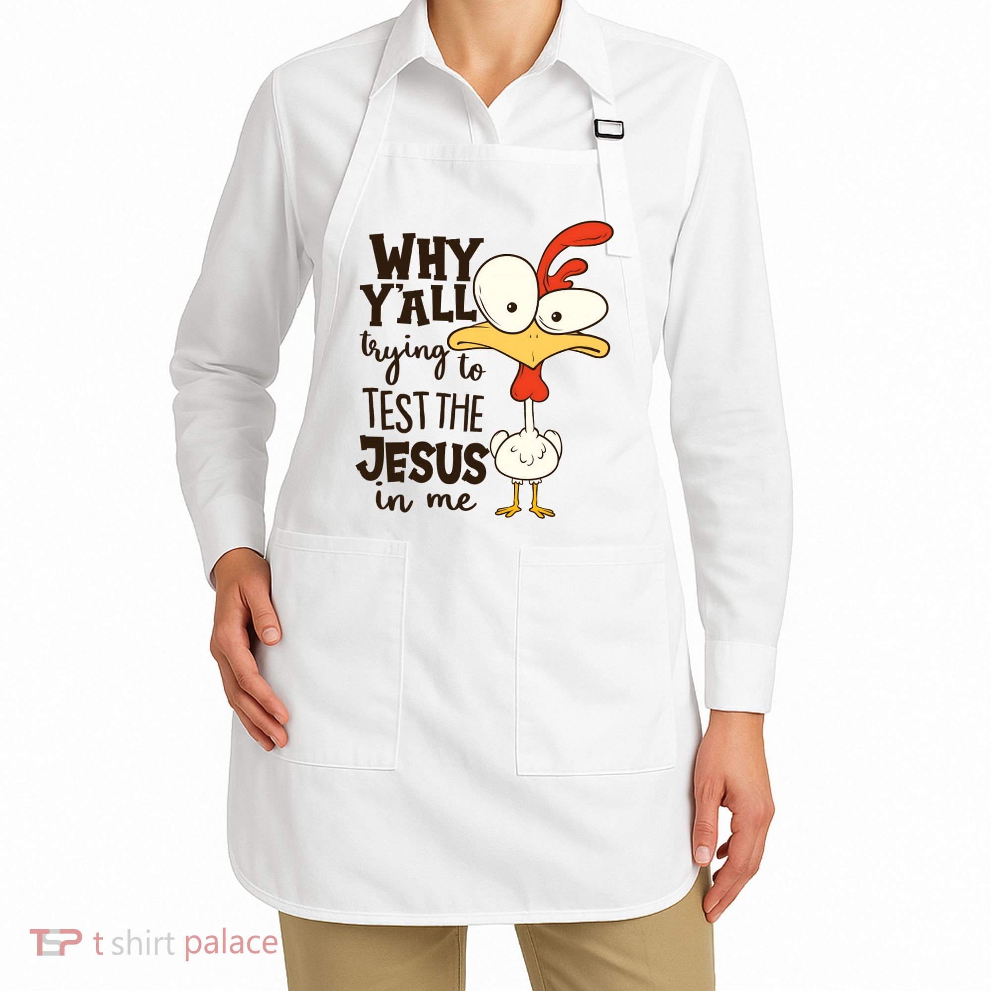 Funny Chicken Why Y'all Trying To Test The Jesus In Me Apron