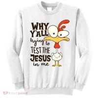 Funny Chicken Why Y'all Trying To Test The Jesus In Me Sweatshirt thumb 0