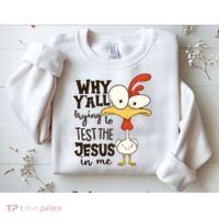 Funny Chicken Why Y'all Trying To Test The Jesus In Me Sweatshirt thumb 2