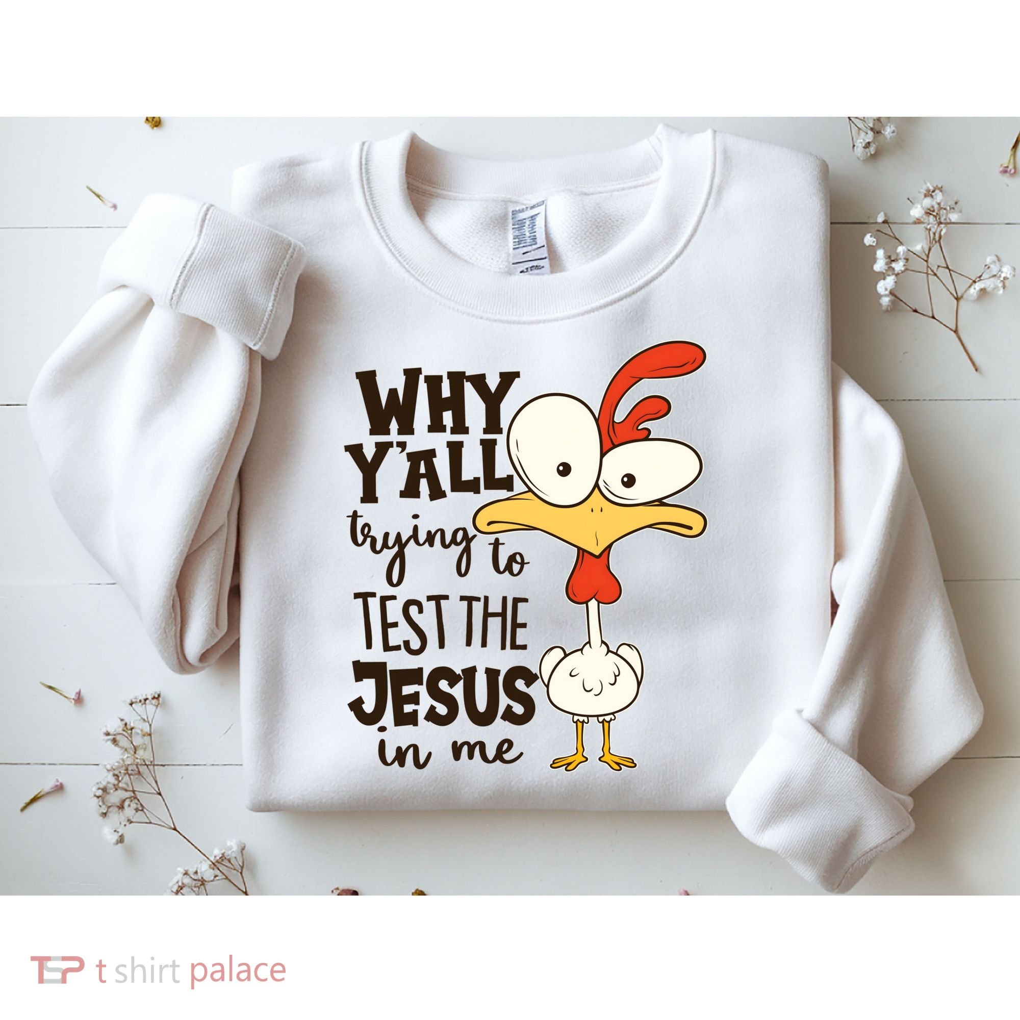 Funny Chicken Why Y'all Trying To Test The Jesus In Me Sweatshirt