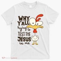 Funny Chicken Why Y'all Trying To Test The Jesus In Me T-Shirt thumb 0