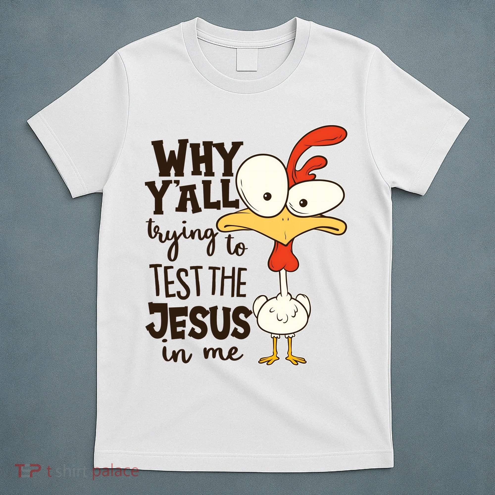 Funny Chicken Why Y'all Trying To Test The Jesus In Me T-Shirt