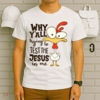 Funny Chicken Why Y'all Trying To Test The Jesus In Me T-Shirt thumb 6