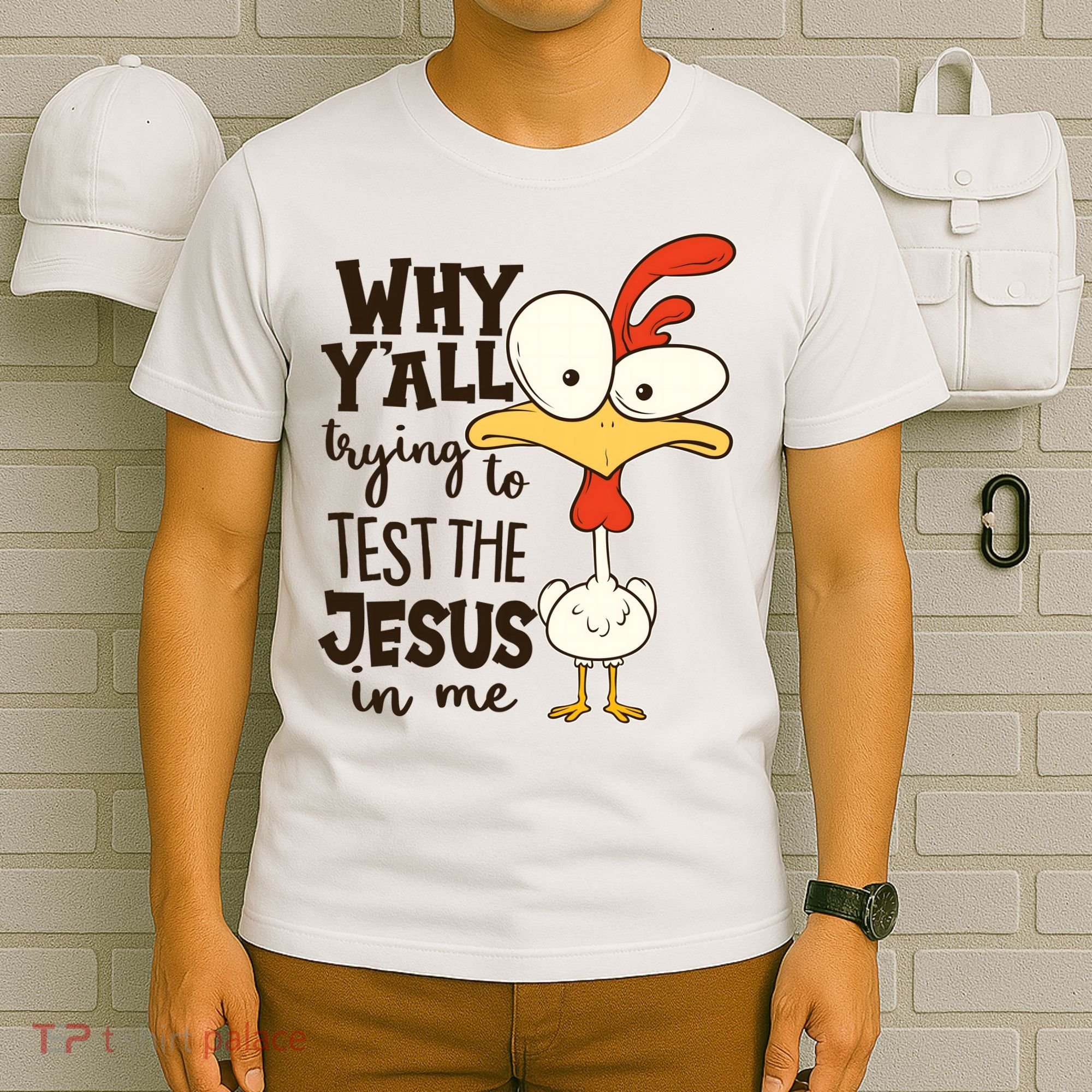 Funny Chicken Why Y'all Trying To Test The Jesus In Me T-Shirt